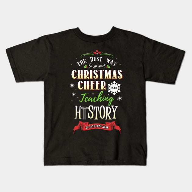 Christmas Cheer - Teaching History Here Kids T-Shirt by KsuAnn